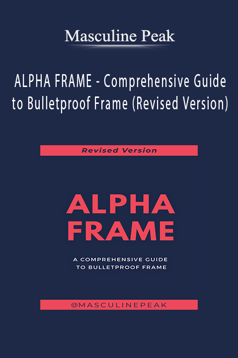 ALPHA FRAME – Comprehensive Guide to Bulletproof Frame (Revised Version) – Masculine Peak