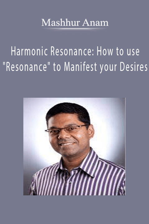 Harmonic Resonance: How to use "Resonance" to Manifest your Desires – Mashhur Anam