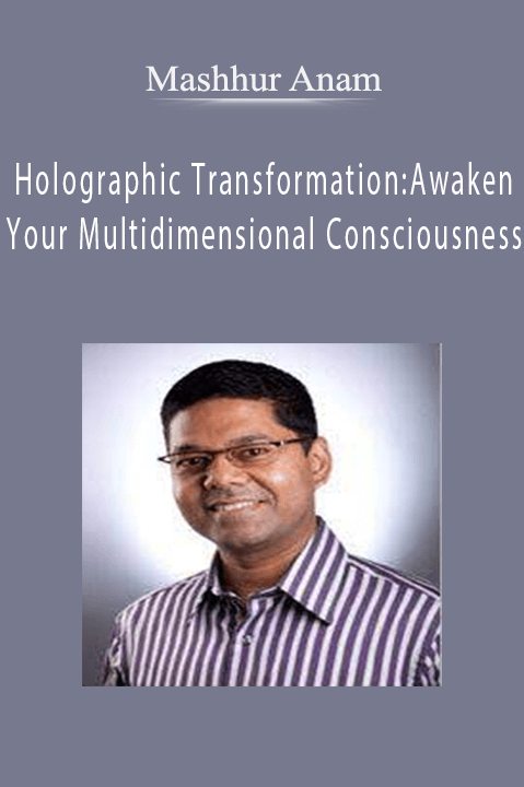 Holographic Transformation:Awaken Your Multidimensional Consciousness – Mashhur Anam