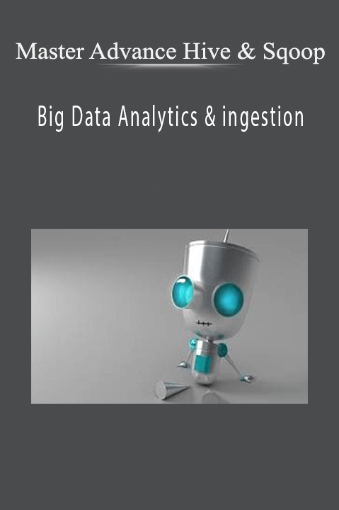 Big Data Analytics & ingestion – Master Advance Hive & Sqoop