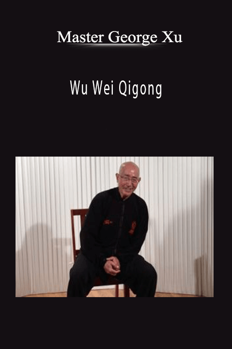 Wu Wei Qigong – Master George Xu