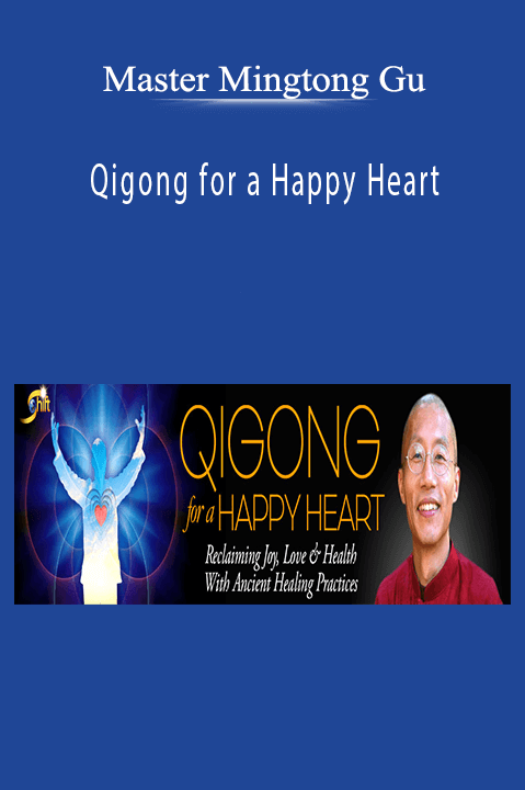 Qigong for a Happy Heart – Master Mingtong Gu