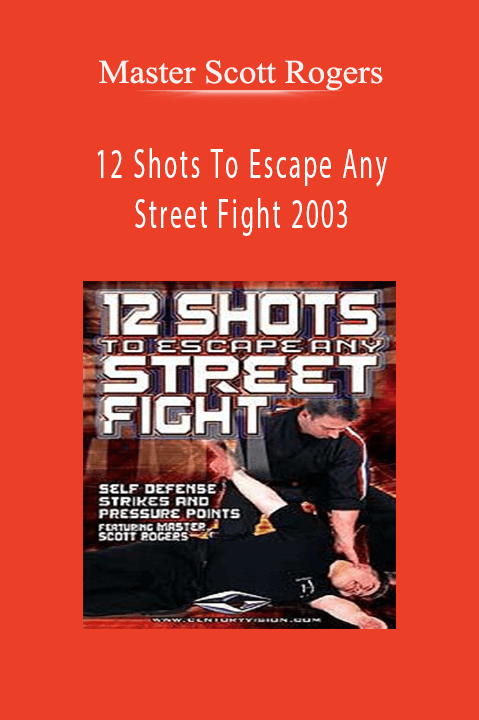 12 Shots To Escape Any Street Fight 2003 – Master Scott Rogers