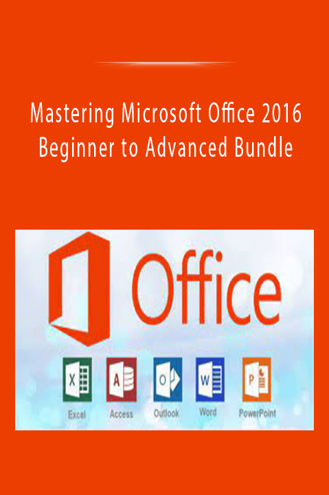 Beginner to Advanced Bundle – Mastering Microsoft Office 2016