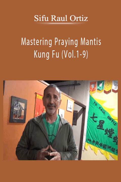 Sifu Raul Ortiz – Mastering Praying Mantis Kung Fu (Vol.1–9)