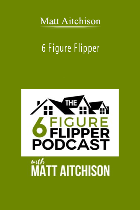 6 Figure Flipper – Matt Aitchison