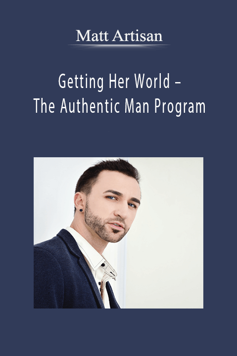 Getting Her World – The Authentic Man Program – Matt Artisan