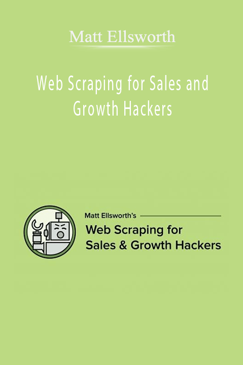 Web Scraping for Sales and Growth Hackers – Matt Ellsworth