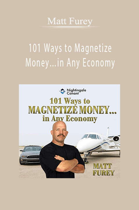 101 Ways to Magnetize Money…in Any Economy – Matt Furey