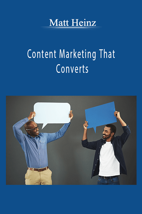 Content Marketing That Converts – Matt Heinz