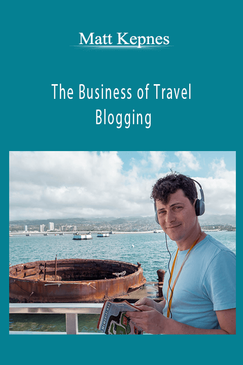 The Business of Travel Blogging – Matt Kepnes