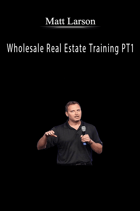 Wholesale Real Estate Training PT1 – Matt Larson