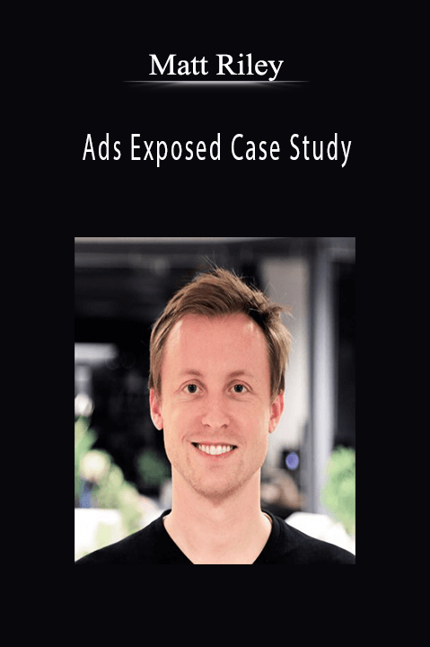 Ads Exposed Case Study – Matt Riley