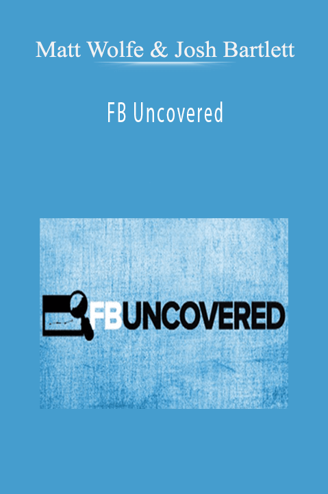 FB Uncovered – Matt Wolfe & Josh Bartlett