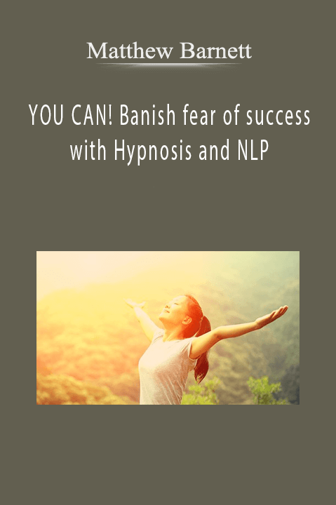 YOU CAN! Banish fear of success with Hypnosis and NLP – Matthew Barnett