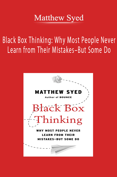 Matthew Syed: Black Box Thinking: Why Most People Never Learn from Their Mistakes–But Some Do