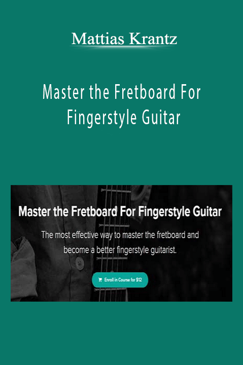 Master the Fretboard For Fingerstyle Guitar – Mattias Krantz