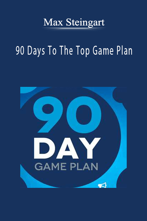 90 Days To The Top Game Plan – Max Steingart