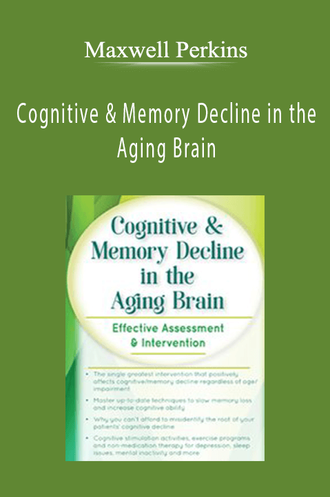 Cognitive & Memory Decline in the Aging Brain: Effective Assessment & Intervention – Maxwell Perkins