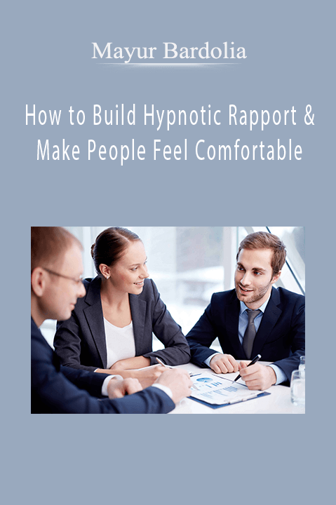 How to Build Hypnotic Rapport & Make People Feel Comfortable – Mayur Bardolia