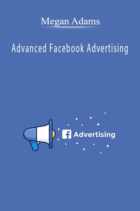 Advanced Facebook Advertising – Megan Adams