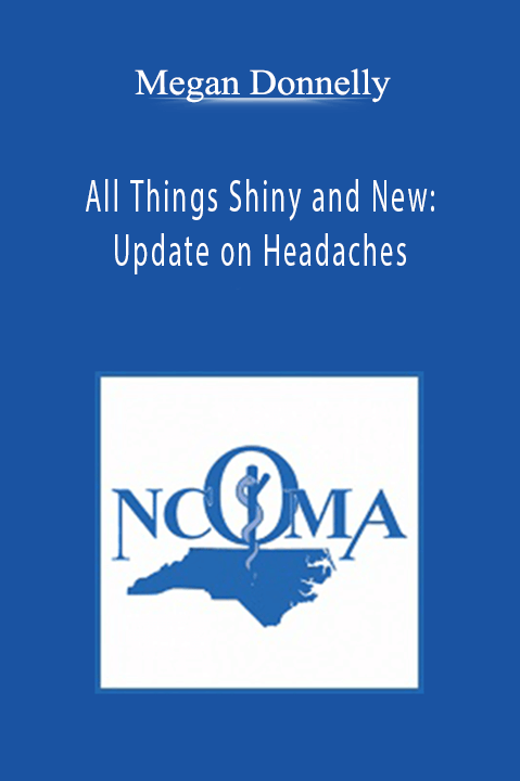 All Things Shiny and New: Update on Headaches – Megan Donnelly