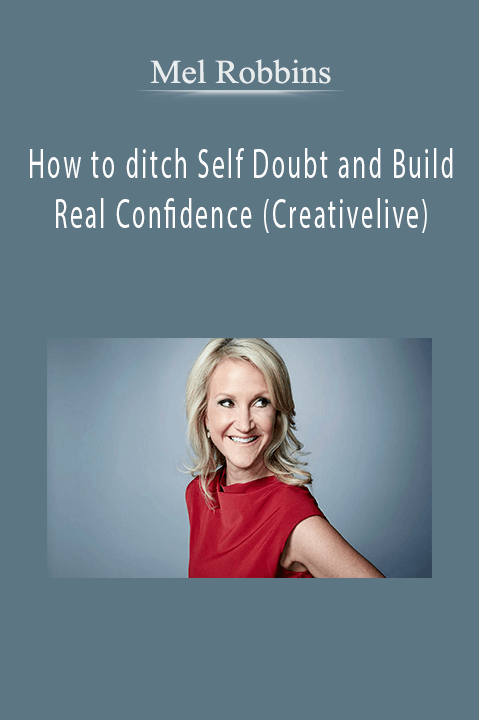 How to ditch Self Doubt and Build Real Confidence (Creativelive) – Mel Robbins