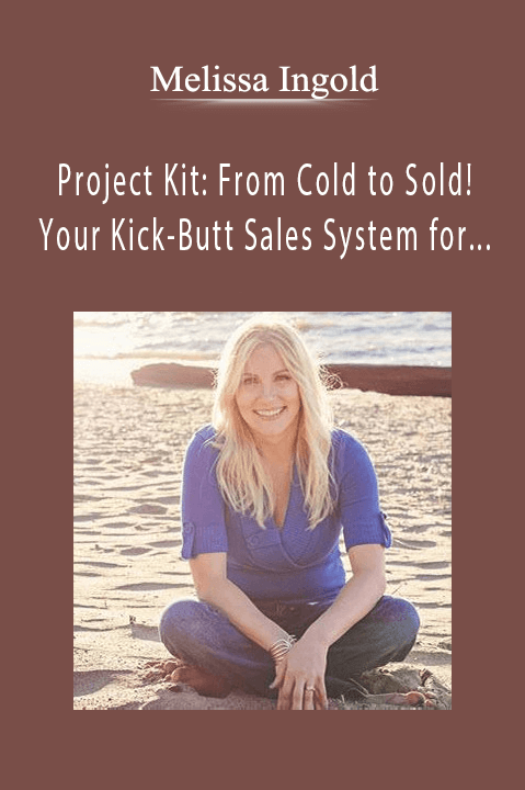 Project Kit: From Cold to Sold! Your Kick–Butt Sales System for Attracting New