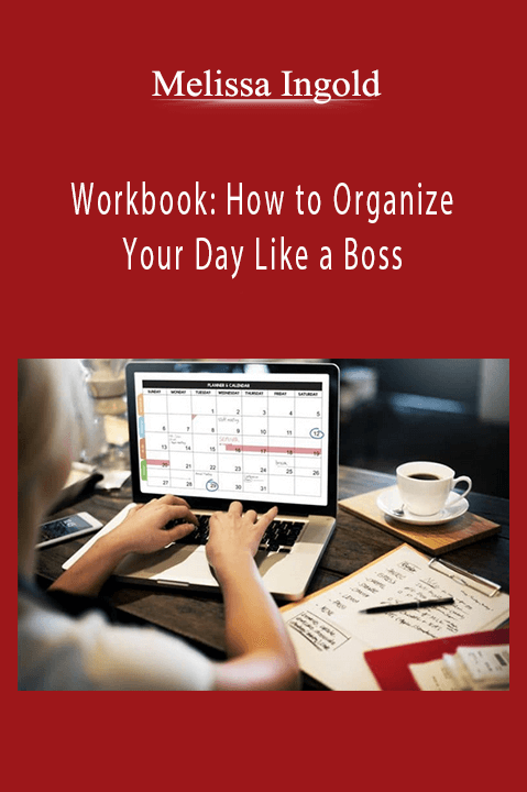 Workbook: How to Organize Your Day Like a Boss – Melissa Ingold