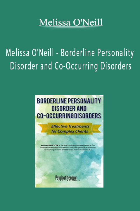 Borderline Personality Disorder and Co–Occurring Disorders: Effective Treatments for Complex Clients – Melissa O'Neill