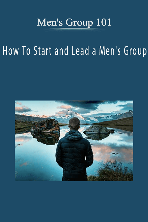 How To Start and Lead a Men's Group – Men's Group 101