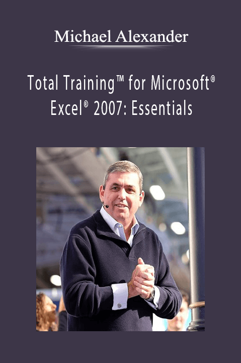 Total Training for Microsoft Excel 2007: Essentials – Michael Alexander