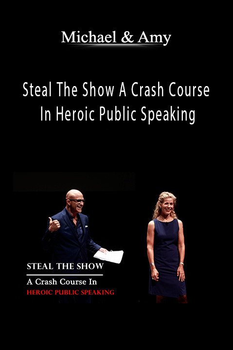 Steal The Show A Crash Course In Heroic Public Speaking – Michael & Amy