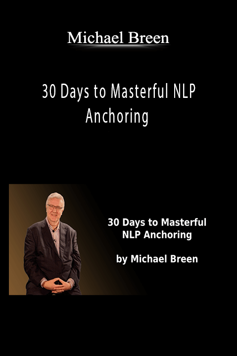 30 Days to Masterful NLP Anchoring – Michael Breen