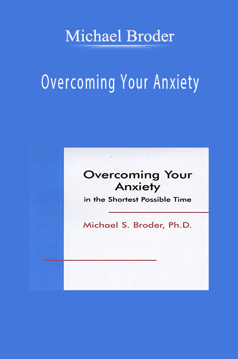 Overcoming Your Anxiety – Michael Broder