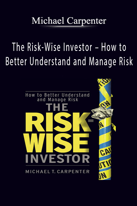 The Risk–Wise Investor – How to Better Understand and Manage Risk – Michael Carpenter