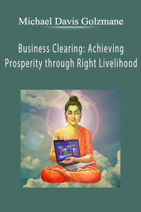 Business Clearing: Achieving Prosperity through Right Livelihood – Michael Davis Golzmane