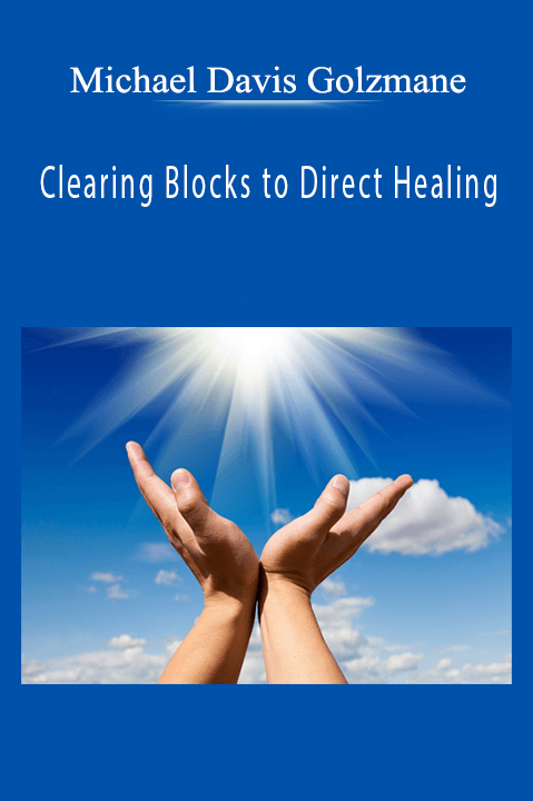 Clearing Blocks to Direct Healing – Michael Davis Golzmane