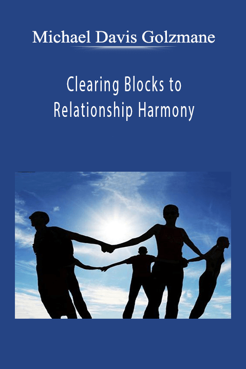 Clearing Blocks to Relationship Harmony – Michael Davis Golzmane