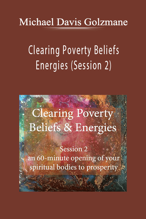 Clearing Poverty Beliefs & Energies (Session 2) – Michael Davis Golzmane