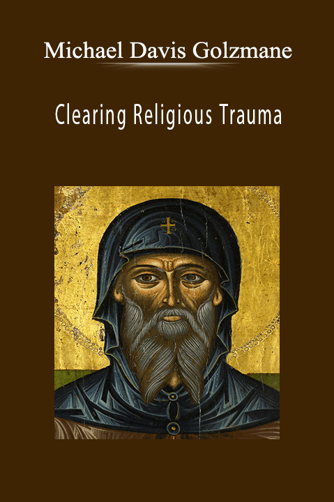 Clearing Religious Trauma – Michael Davis Golzmane