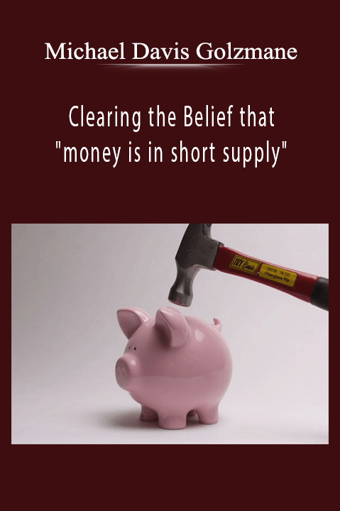 Clearing the Belief that "money is in short supply" – Michael Davis Golzmane