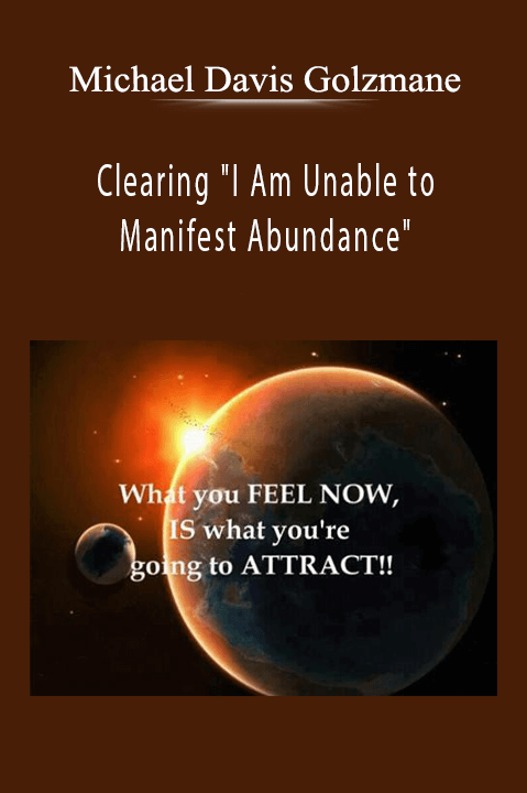 Clearing "I Am Unable to Manifest Abundance" – Michael Davis Golzmane