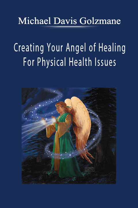 Creating Your Angel of Healing for Physical Health Issues – Michael Davis Golzmane