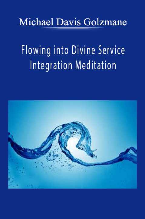 Flowing into Divine Service Integration Meditation – Michael Davis Golzmane