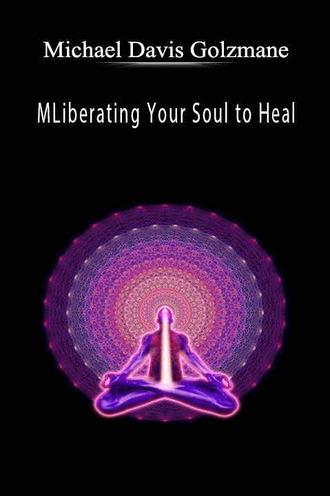 Liberating Your Soul to Heal: Clearing the Infinite Self–Punishment Complex – Michael Davis Golzmane