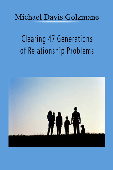 Clearing 47 Generations of Relationship Problems on the Most Powerful New Moon of the Year – Michael Davis Golzmane