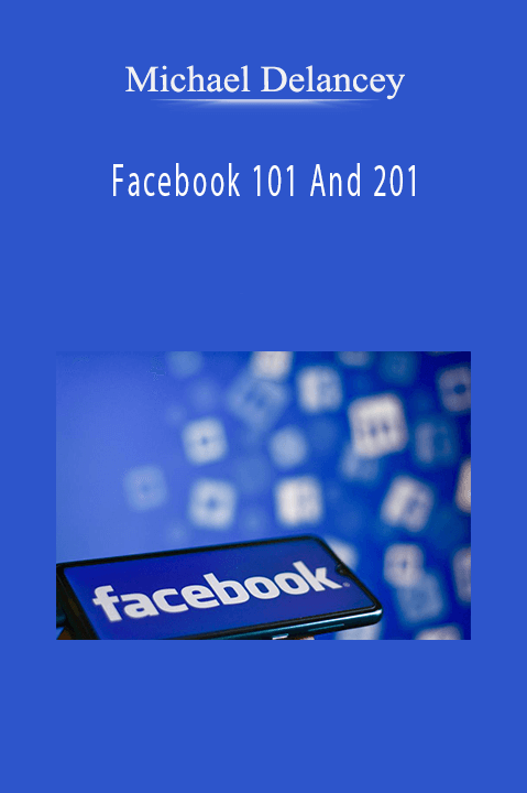 Facebook 101 And 201 – Michael Delancey