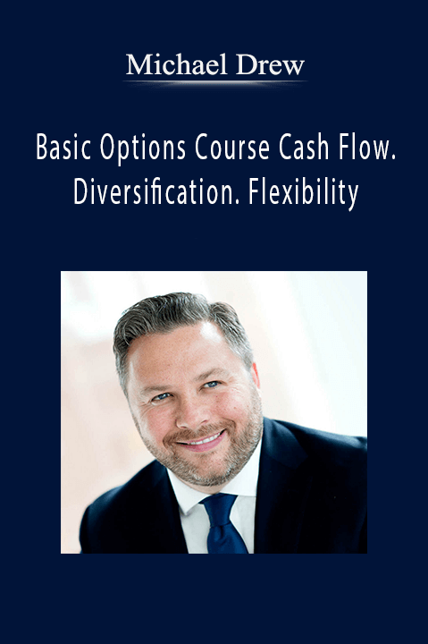 Basic Options Course Cash Flow. Diversification. Flexibility – Michael Drew