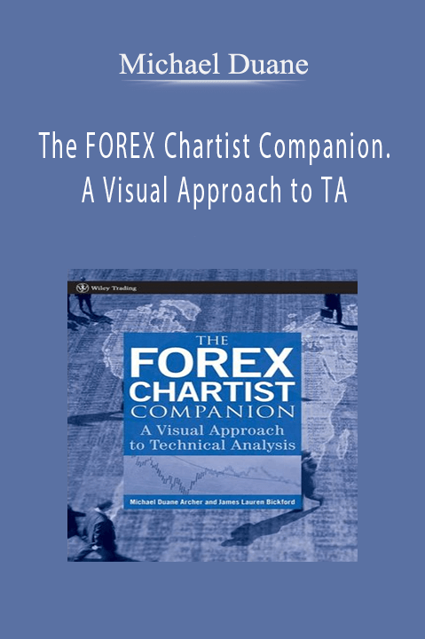 The FOREX Chartist Companion. A Visual Approach to TA – Michael Duane